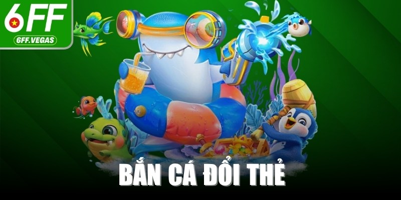 Bắn Cá Đổi Thẻ