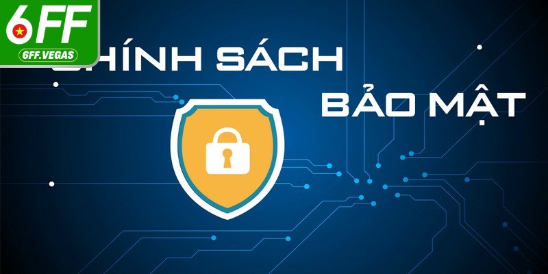 Nhà cái 6FF luôn đặt quyền riêng tư của người dùng lên hàng đầu