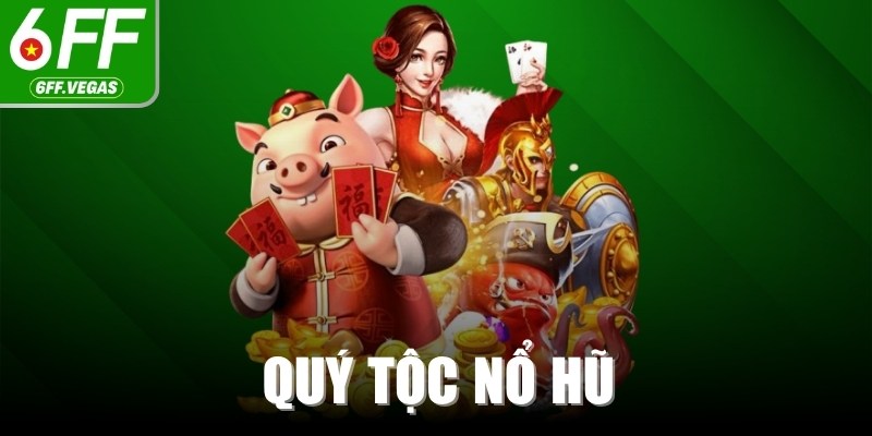 Quý Tộc Nổ Hũ