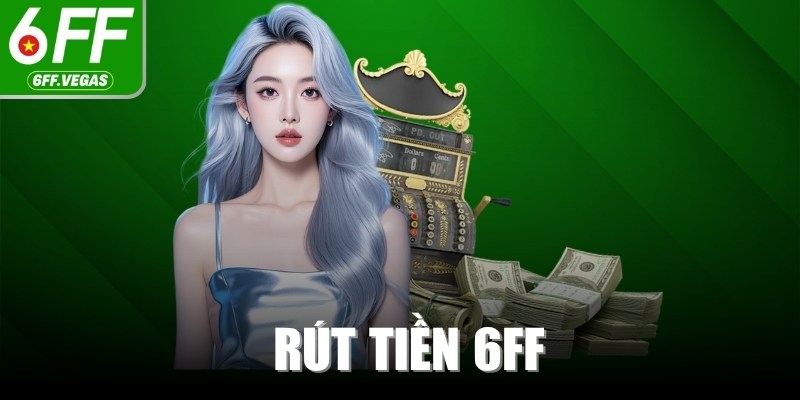 Rút Tiền 6FF